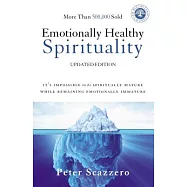 Emotionally Healthy Spirituality: It&rsquo;s Impossible to Be Spiritually Mature, While Remaining Emotionally Immature