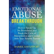 Emotional Abuse Breakthrough: How to Speak Up, Set Boundaries, and Break the Cycle of Manipulation and Control With
