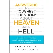 Answering the Toughest Questions about Heaven and Hell