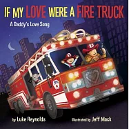 If My Love Were a Fire Truck: A Daddy’s Love Song