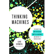 Thinking Machines: The Quest for Artificial Intelligence and Where It&rsquo;s Taking Us Next