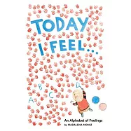 Today I Feel . . .: An Alphabet of Feelings