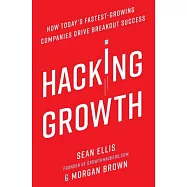 Hacking Growth: How Today’s Fastest-Growing Companies Drive Breakout Success
