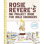 Rosie Revere’s Big Project Book for Bold Engineers (The Questioneers Big Project Books)