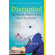 Disrupted: My Misadventure in the Start-Up Bubble