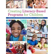 Creating Literacy-Based Programs for Children: Lesson Plans and Printable Resources for K-5