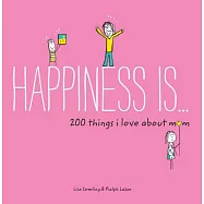 Happiness Is . . . 200 Things I Love about Mom