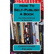How to Self-publish a Book on Createspace & Amazon: This book contains easy to follow instructions that show you how to