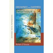 Drowned and Dammed: Colonial Capitalism and Flood Control in Eastern India