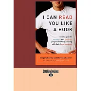 I Can Read You Like a Book: How to Spot the Messages and Emotions People Are Really Sending With Their Body Language