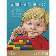Addition Facts That Stick: Help Your Child Master the Addition Facts for Good in Just Six Weeks