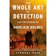 The Whole Art of Detection: Lost Mysteries of Sherlock Holmes