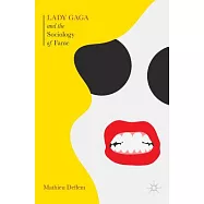 Lady Gaga and the Sociology of Fame: The Rise of a Pop Star in an Age of Celebrity