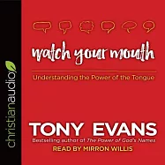 Watch Your Mouth: Understanding the Power of the Tongue
