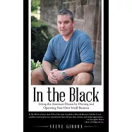 In the Black: Living the American Dream by Owning and Operating Your Own Small Business