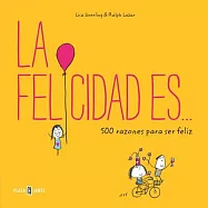 La felicidad es... / Happiness Is . . . 500 Ways to Be in the Moment: 500 razones para ser feliz