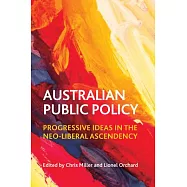 Australian Public Policy: Progressive Ideas in the Neo-Liberal Ascendency