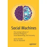 Social Machines: The Coming Collision of Artificial Intelligence, Social Networking, and Humanity