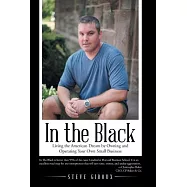 In the Black: Living the American Dream by Owning and Operating Your Own Small Business
