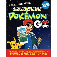 Pojo&rsquo;s Unofficial Advanced Pokemon Go: The Best Tips and Strategies for the World&rsquo;s Hottest Game!