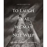 To Laugh That We May Not Weep: The Life & Times of Art Young