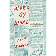 Word by Word: The Secret Life of Dictionaries