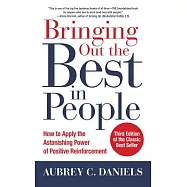 Bringing Out the Best in People: How to Apply the Astonishing Power of Positive Reinforcement