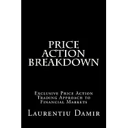 Price Action Breakdown: Exclusive Price Action Trading Approach to Financial Markets