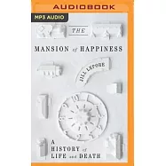 The Mansion of Happiness: A History of Life and Death