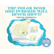 The Polar Bear and Penguin Will Never Meet!: Polar Animals