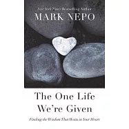 The One Life Were Given: Finding the Wisdom That Waits in Your Heart