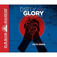 Dirty Glory: Go Where Your Best Prayers Take You: Library Edition