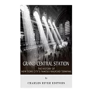 Grand Central Station: The History of New York City&aelig;s Famous Railroad Terminal