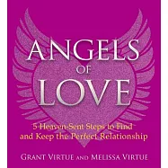 Angels of Love: 5 Heaven-Sent Steps to Find and Keep the Perfect Relationship