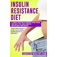 Insulin Resistance Diet: A Simple Solution to Control Blood Sugar, Lose Belly Fat, Cure Diabetes and Reclaim Your