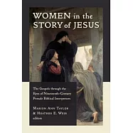 Women in the Story of Jesus: The Gospels Through the Eyes of Nineteenth-Century Female Biblical Interpreters