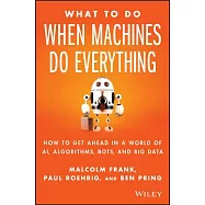 What to Do When Machines Do Everything: How to Get Ahead in a World of Ai, Algorithms, Bots, and Big Data