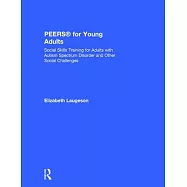 Peers(r) for Young Adults: Social Skills Training for Adults with Autism Spectrum Disorder and Other Social Challenges