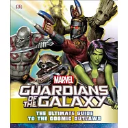 Guardians of the Galaxy: The Ultimate Guide to the Cosmic Outlaws