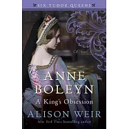 Anne Boleyn: A King’s Obsession