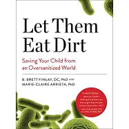 Let Them Eat Dirt: Saving Your Child from an Oversanitized World
