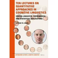 Ten Lectures on Quantitative Approaches in Cognitive Linguistics: Corpus-linguistic, Experimental, and Statistical Applications
