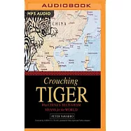 Crouching Tiger: What China&rsquo;s Militarism Means for the World