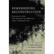 Remembering Reconstruction: Struggles over the Meaning of America’s Most Turbulent Era