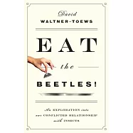 Eat the Beetles!: An Exploration into Our Conflicted Relationship with Insects