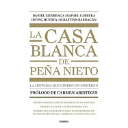 La casa blanca de Peña Nieto/ Peña Nieto’s White House: La Historia Que Cimbro a Un Gobierno