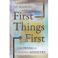 First Things First: Growing in Pastoral Ministry
