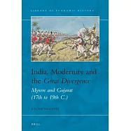 India, Modernity and the Great Divergence: Mysore and Gujarat 17th to 19th c.