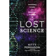 Lost Science: Astonishing Tales of Forgotten Genius