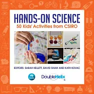 Hands-On Science: 50 Kids&rsquo; Activities from CSIRO